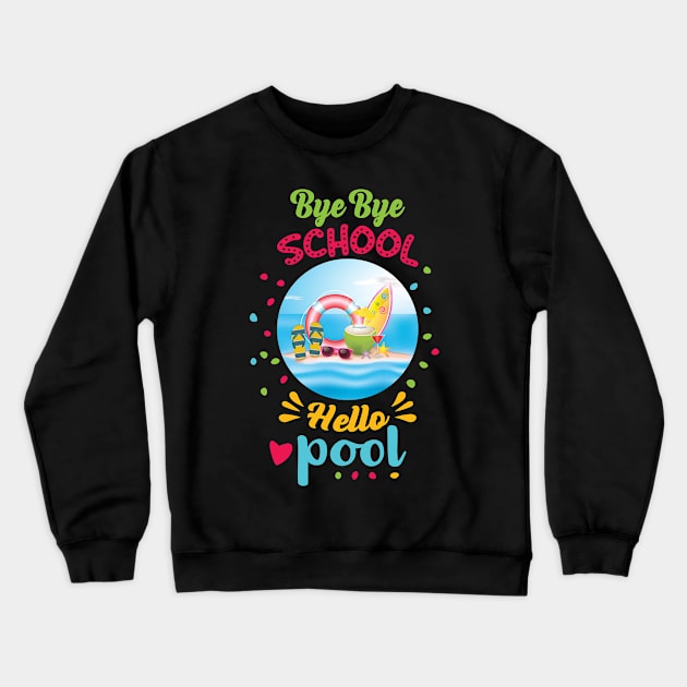 Bye bye school hello pool t-shirt Crewneck Sweatshirt by sharukhdesign